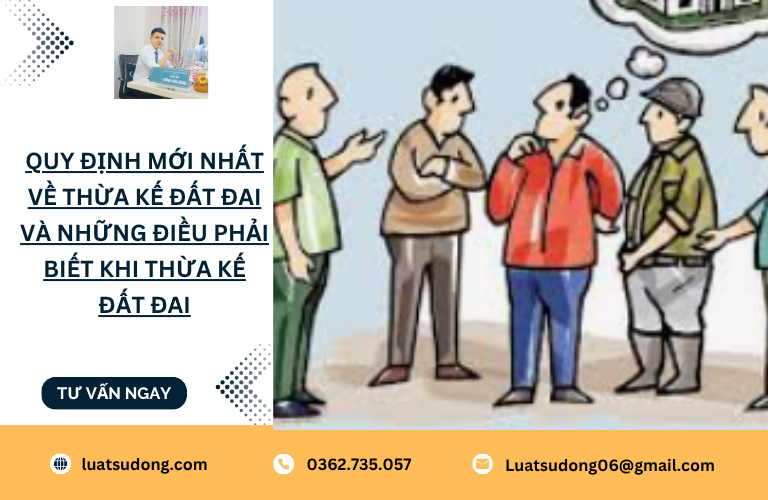 Quy định mới nhất về thừa kế đất đai và những điều phải biết khi thừa kế đất đai
