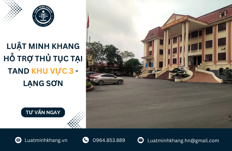 Luật Minh Khang hỗ trợ thủ tục tại TAND Khu vực 3 - Lạng Sơn