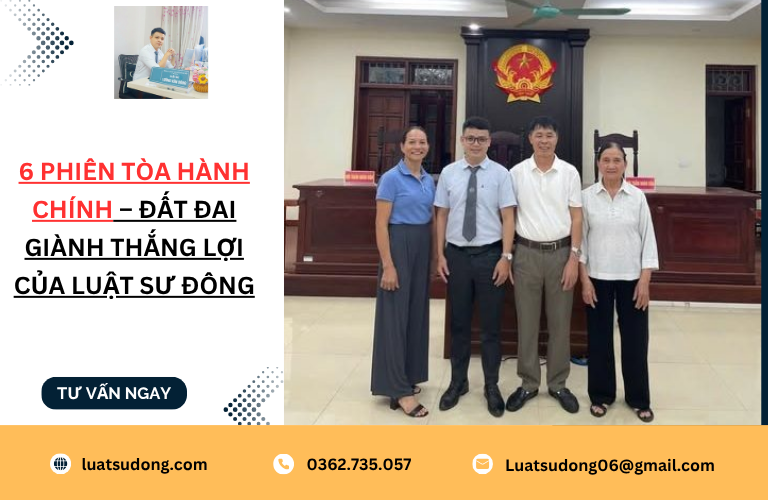 6 phiên tòa Hành Chính – Đất đai giành thắng lợi của Luật sư Đông