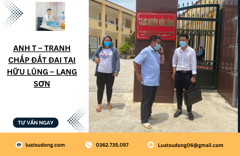 Anh T – Tranh chấp đất đai tại Hữu Lũng – Lạng Sơn