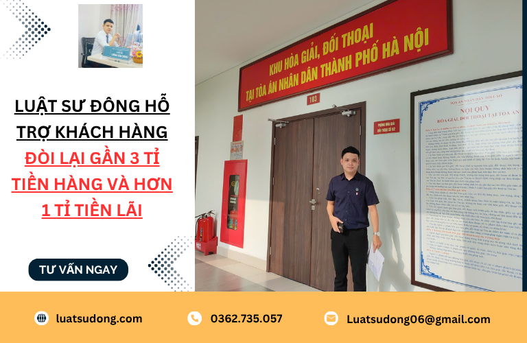 Luật sư Đông hỗ trợ khách hàng đòi lại gần 3 tỉ tiền hàng và hơn 1 tỉ tiền lãi