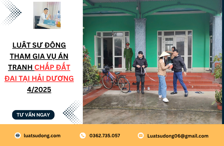 Luật sư Đông tham gia vụ án tranh chấp đất đai tại Hải Dương 4/2025