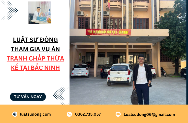Luật sư Đông tham gia vụ án tranh chấp thừa kế tại Bắc Ninh