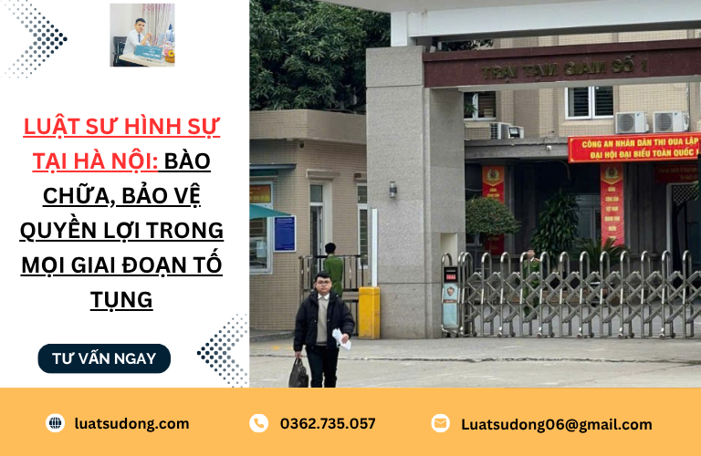 Luật sư hình sự tại Hà Nội: Bào chữa, bảo vệ quyền lợi trong mọi giai đoạn tố tụng