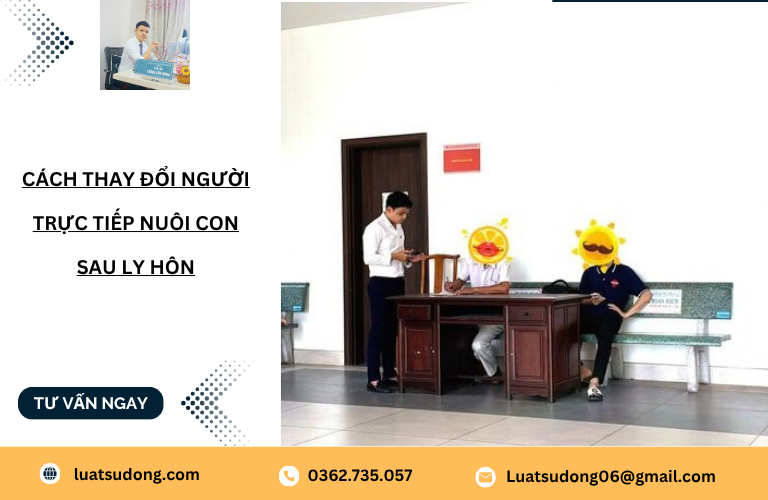 Cách thay đổi người trực tiếp nuôi con sau ly hôn